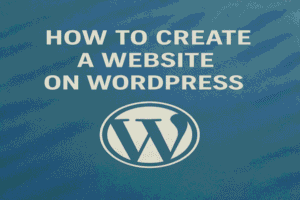 How to Create a Website on WordPress